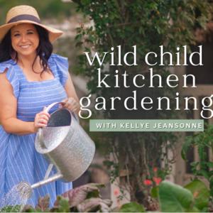 Wild Child Kitchen Gardening by Kellye Jeansonne