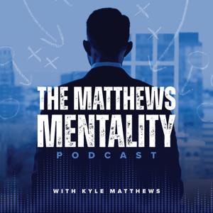 The Matthews Mentality Podcast by Kyle Matthews