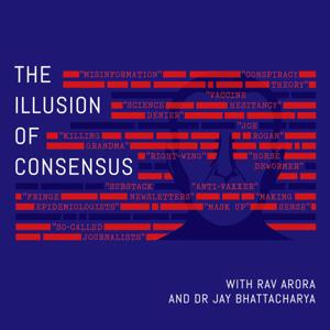 The Illusion of Consensus by Dr. Jay Bhattacharya & Rav Arora