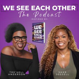 We See Each Other: The Podcast by Tre'vell Anderson, Mikelle Street