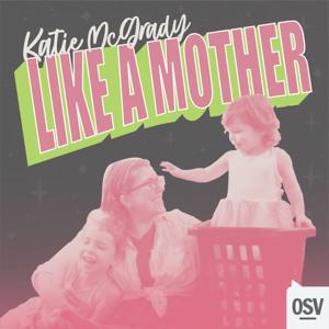 Like A Mother with Katie McGrady by OSV Podcasts