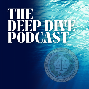 The Deep Dive with the Dallas County Public Defender's Office