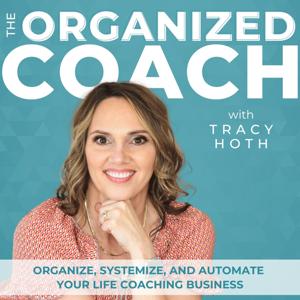 The Organized Coach - Productivity, Business Systems, Time Management, ADHD, Routines, Life Coach, Entrepreneur by Tracy Hoth | Certified Life Coach, Professional Organizer, Systems Specialist