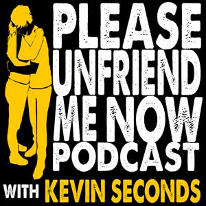 Please Unfriend Me Now! with Kevin Seconds