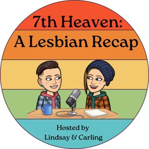 7th Heaven: A Lesbian Recap by Lindsay and Carling