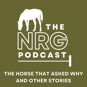 The NRG Podcast - The horse that asked why and other stories by Team NRG