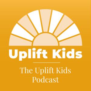 The Uplift Kids Podcast