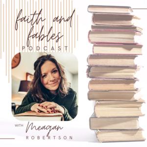 Faith and Fables Podcast by Meagan Robertson