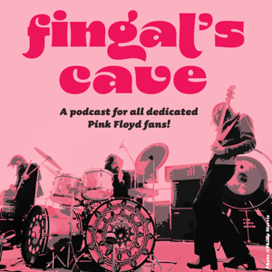 Fingal's Cave - A Podcast for all dedicated Pink Floyd Fans by Nils Zehnpfennig / Ian Priston / Phil Salathé