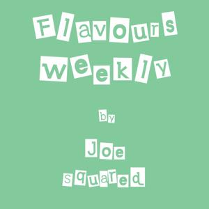 Flavours Weekly by Joe Squared