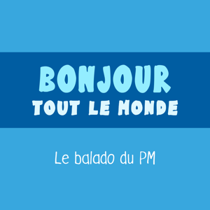 Bonjour tout le monde - Le balado du PM