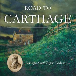 Road to Carthage: A Joseph Smith Papers Podcast by The Church of Jesus Christ of Latter-day Saints