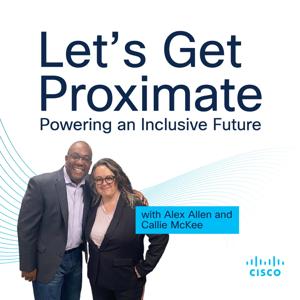 Let's Get Proximate - Powering an Inclusive Future with Alex Allen and Callie McKee