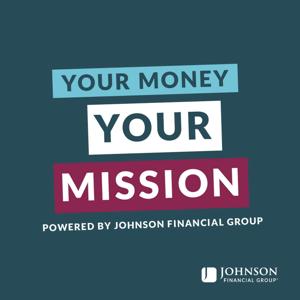 Your Money. Your Mission. by Johnson Financial Group