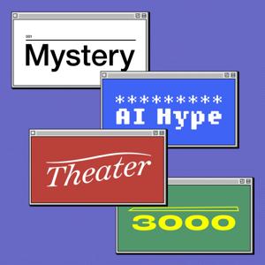 Mystery AI Hype Theater 3000 by Emily M. Bender and Alex Hanna