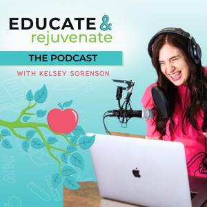 Educate & Rejuvenate: The Podcast by Kelsey Sorenson, Elementary Teacher, Homeschool Mom, and Life Coach