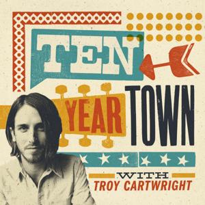 Ten Year Town with Troy Cartwright by Ten Year Town