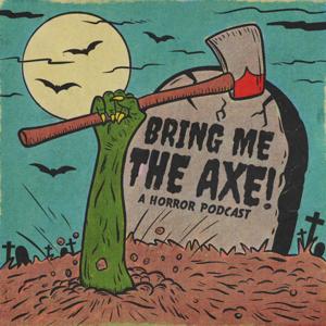 Bring Me The Axe! Horror Podcast by Bryan and David White