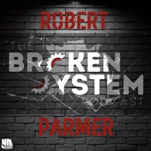 The Broken System Podcast by Robert Parmer