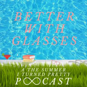 Better With Glasses: A Summer I Turned Pretty Podcast by Slackie Brown Media