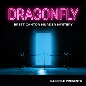 Dragonfly: Brett Cantor Murder Mystery by Casefile Presents