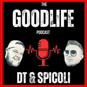 The Good Life Podcast with DT & Spicoli