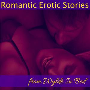 Romantic Erotic Stories by Wylde Podcasts