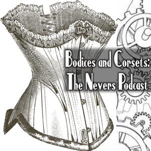 Bodices and Corsets: The Nevers Podcast