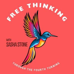 Free Thinking Through the Fourth Turning with Sasha Stone by Sasha Stone