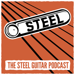 Steel: The Steel Guitar Podcast by The Fretboard Journal