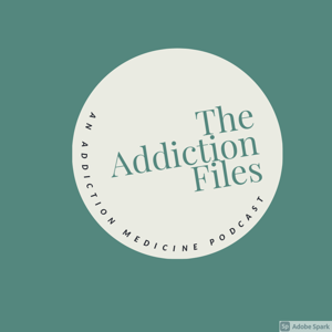 The Addiction Files:  An Addiction Medicine Podcast by Darlene Petersen, MD and Paula Cook, MD