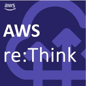 AWS re:Think Podcast by AWS re:Think