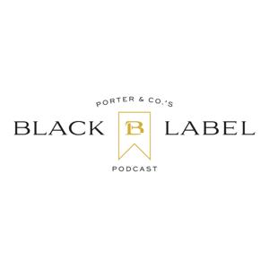 Porter & Co. Black Label Podcast by Porter & Co.