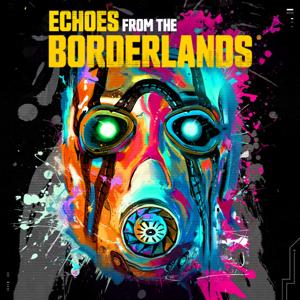 Echoes from the Borderlands by Gearbox Entertainment