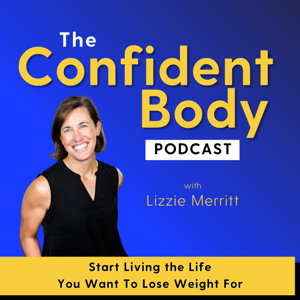 THE CONFIDENT BODY PODCAST - Brain-based strategies and self-compassion practices to unlock your full potential