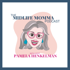 The Midlife Momma Podcast | Empty Nest Coach Pamela Henkelman by Pamela Henkelman