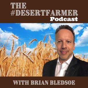 The #DesertFarmer Podcast by Brian Bledsoe