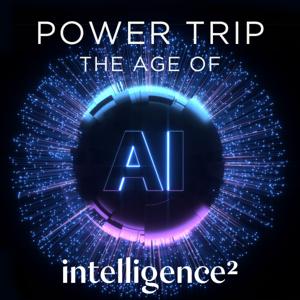 Power Trip: The Age of AI by Intelligence Squared