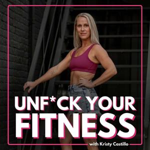 The Unf*ck Your Fitness Podcast by Kristy Castillo