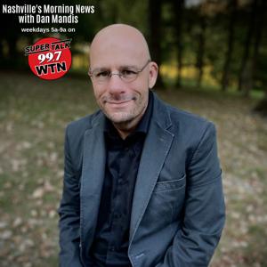 Nashville's Morning News with Dan Mandis by SuperTalk 99.7 WTN | Cumulus Media Nashville