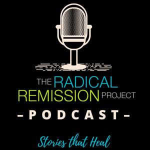 Radical Remission Project ”Stories That Heal” Podcast by Radical Remission Project