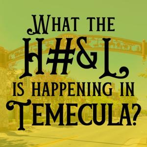 What The H#&L Is Happening In Temecula?