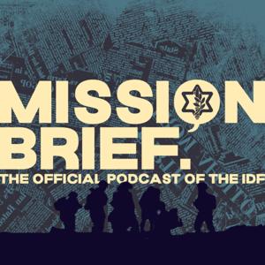 Mission Brief: The Official Podcast of the Israel Defense Forces by IDF