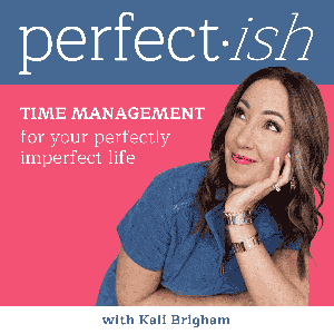 Perfect-ish:  Time Management for Your Beautifully Imperfect Life