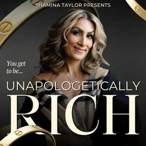 Unapologetically Rich with Shamina Taylor by Shamina Taylor