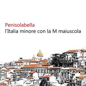 Penisolabella viaggi nell'Italia sconosciuta