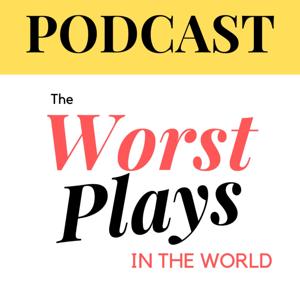 The Worst Plays in the World