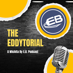 The Eddytorial: A Wichita By E.B. Podcast