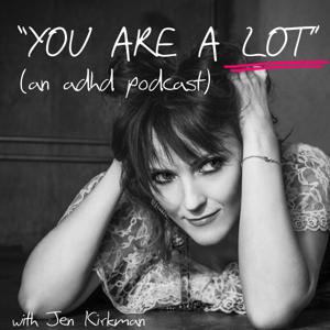 “You Are A Lot” (an adhd podcast) by Jen Kirkman