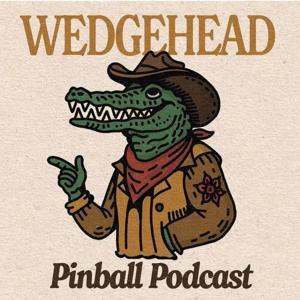 Wedgehead Pinball Podcast by Wedgehead